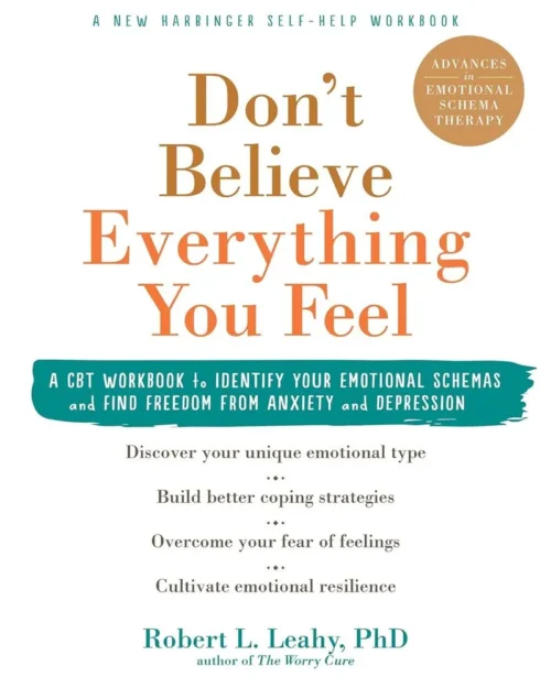 Don’t Believe Everything You Feel: A CBT Workbook to Identify Your Emotional Schemas and Find Freedom from Anxiety and Depression