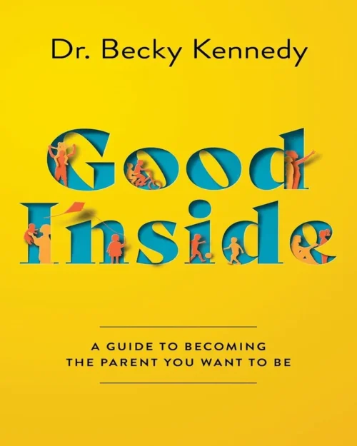 Good Inside: A Guide to Becoming the Parent You Want to Be