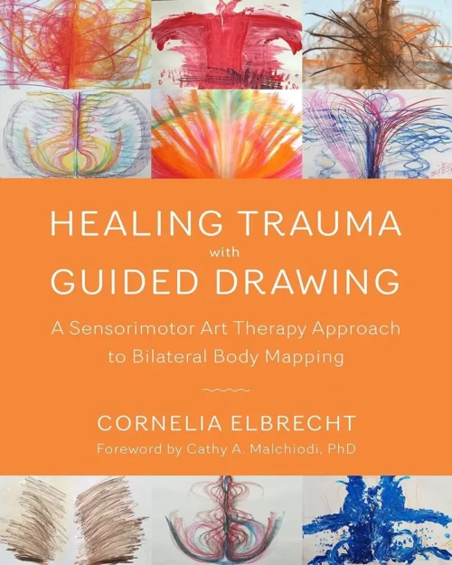Healing Trauma with Guided Drawing: A Sensorimotor Art Therapy Approach to Bilateral Body Mapping