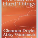 We Can Do Hard Things: Answers to Life's 20 Questions