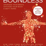 Boundless: Upgrade Your Brain, Optimize Your Body & Defy Aging (Updated and Revised)