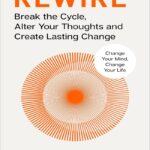Rewire: Break the Cycle, Alter Your Thoughts and Create Lasting Change (Your Neurotoolkit for Everyday Life)