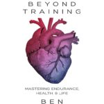 Beyond Training: Mastering Endurance, Health & Life
