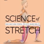 Science of Stretch: Reach Your Flexible Potential, Stay Active, Maximize Mobility (DK Science of)