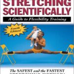 Stretching Scientifically: A Guide to Flexibility Training