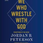 We Who Wrestle with God: Perceptions of the Divine